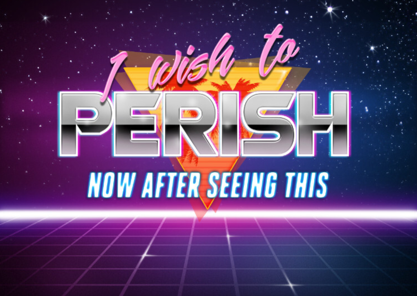 I wish to perish now after seeing this Blank Meme Template