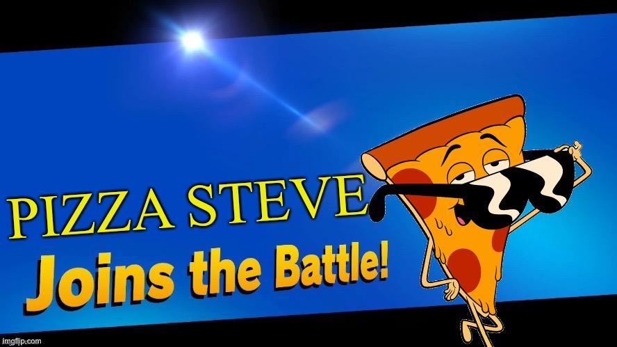 Blank Joins the battle | PIZZA STEVE | image tagged in blank joins the battle,uncle grandpa,pizza steve,memes | made w/ Imgflip meme maker