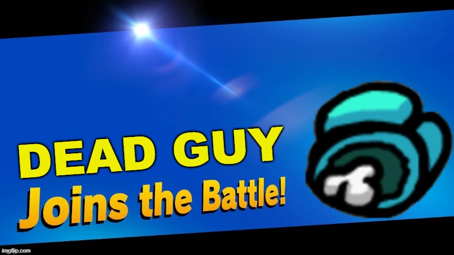 Blank Joins the battle | DEAD GUY | image tagged in blank joins the battle | made w/ Imgflip meme maker