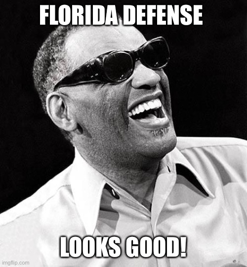 Ray charles | FLORIDA DEFENSE; LOOKS GOOD! | image tagged in ray charles | made w/ Imgflip meme maker