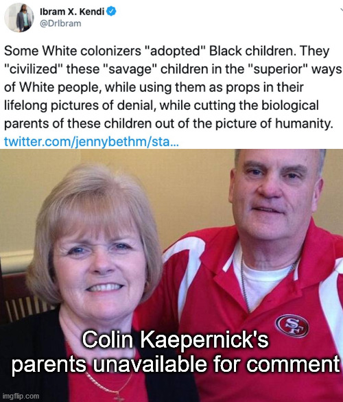 Yep, he nailed it | Colin Kaepernick's parents unavailable for comment | image tagged in colin kaepernick | made w/ Imgflip meme maker