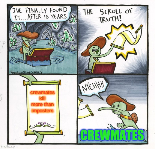 The Scroll Of Truth Meme | crewmates kill more than imposters; CREWMATES | image tagged in memes,the scroll of truth | made w/ Imgflip meme maker