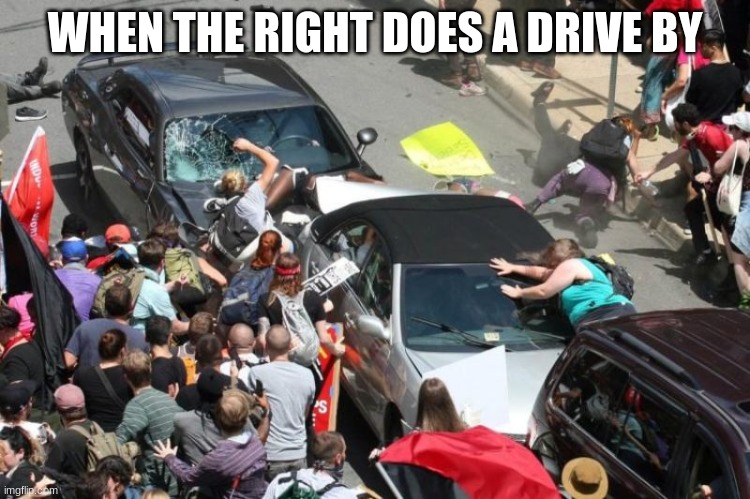 WHEN THE RIGHT DOES A DRIVE BY | made w/ Imgflip meme maker