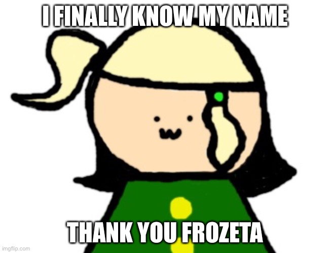 Got 15 followers:3 | I FINALLY KNOW MY NAME; THANK YOU FROZETA | made w/ Imgflip meme maker