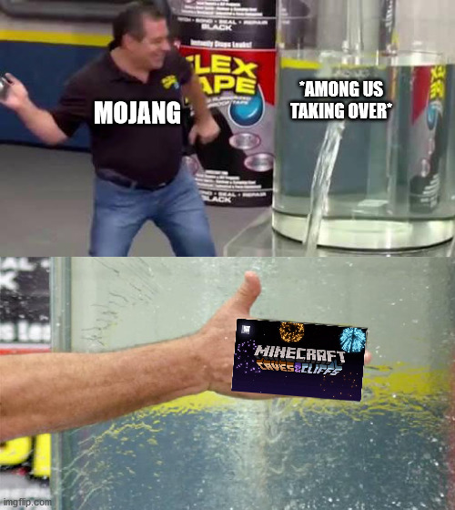 true tho | *AMONG US TAKING OVER*; MOJANG | image tagged in flex tape,minecraft,among us | made w/ Imgflip meme maker