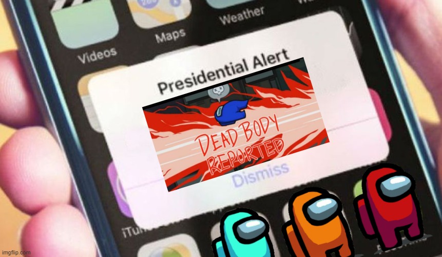 Dead body reported | image tagged in memes,presidential alert,among us | made w/ Imgflip meme maker