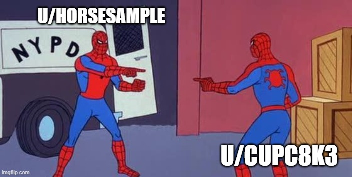 Spider Man Double | U/HORSESAMPLE; U/CUPC8K3 | image tagged in spider man double | made w/ Imgflip meme maker