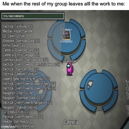 Me when the rest of my group leaves alll the work to me: | made w/ Imgflip meme maker