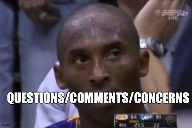 Questionable Strategy Kobe Meme | QUESTIONS/COMMENTS/CONCERNS | image tagged in memes,questionable strategy kobe | made w/ Imgflip meme maker