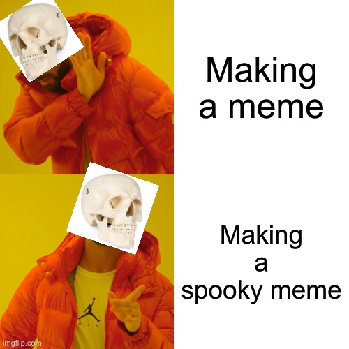 Spooky drake | Making a meme; Making a spooky meme | image tagged in memes,drake hotline bling | made w/ Imgflip meme maker