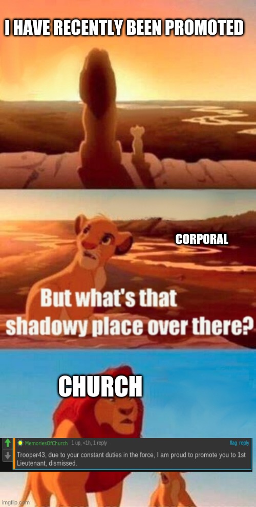 YAY!!! | I HAVE RECENTLY BEEN PROMOTED; CORPORAL; CHURCH | image tagged in memes,simba shadowy place | made w/ Imgflip meme maker