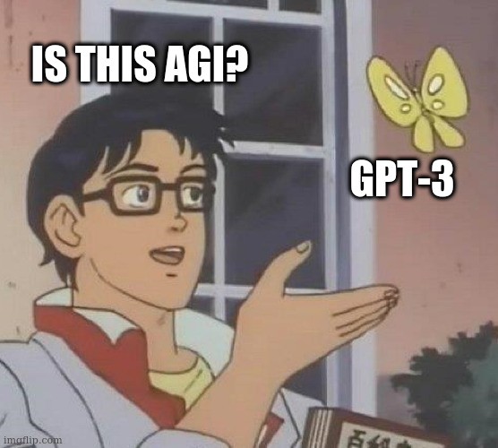 Is This A Pigeon Meme | IS THIS AGI? GPT-3 | image tagged in memes,is this a pigeon | made w/ Imgflip meme maker