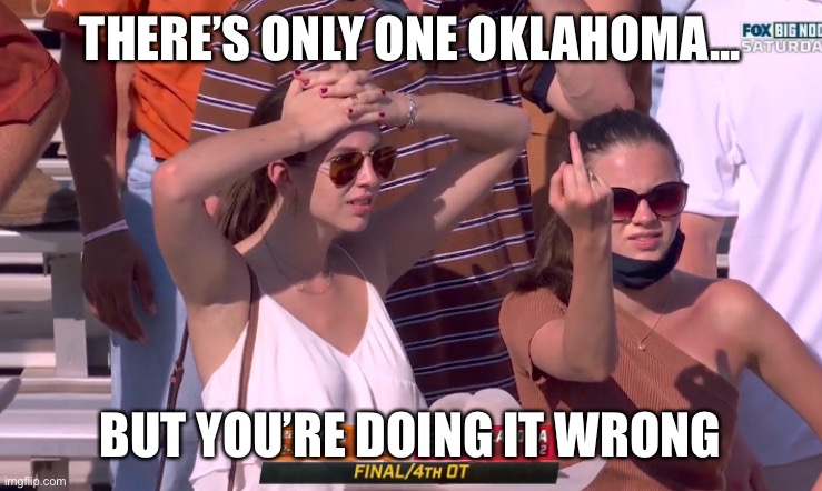 Texas fans know who’s number one | THERE’S ONLY ONE OKLAHOMA... BUT YOU’RE DOING IT WRONG | image tagged in texas girl,flip off,ou texas | made w/ Imgflip meme maker