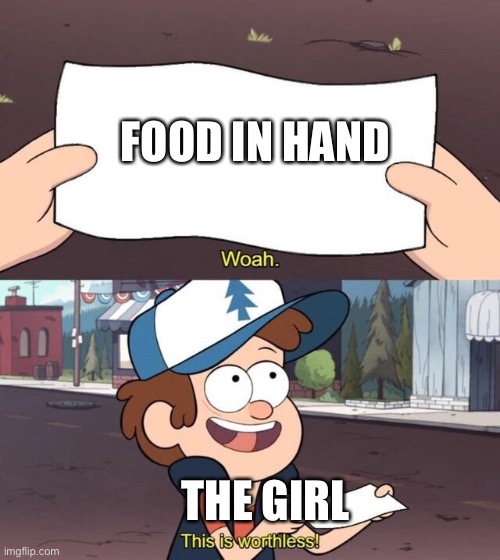 Gravity Falls Meme | FOOD IN HAND THE GIRL | image tagged in gravity falls meme | made w/ Imgflip meme maker