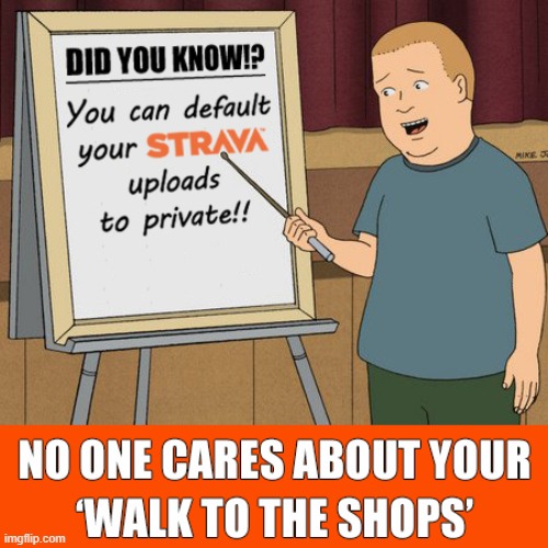 STRAVA - No one cares about your 'walk to the shops' | image tagged in strava,private,spam,did you know,no one cares | made w/ Imgflip meme maker