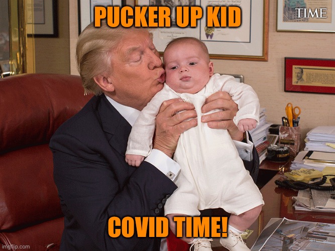 PUCKER UP KID COVID TIME! | made w/ Imgflip meme maker