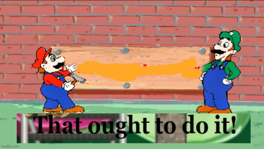 That oughta do it mario | image tagged in that oughta do it mario,memes,funny | made w/ Imgflip meme maker