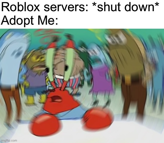 Bobux |  Roblox servers: *shut down*
Adopt Me: | image tagged in memes,mr krabs blur meme | made w/ Imgflip meme maker