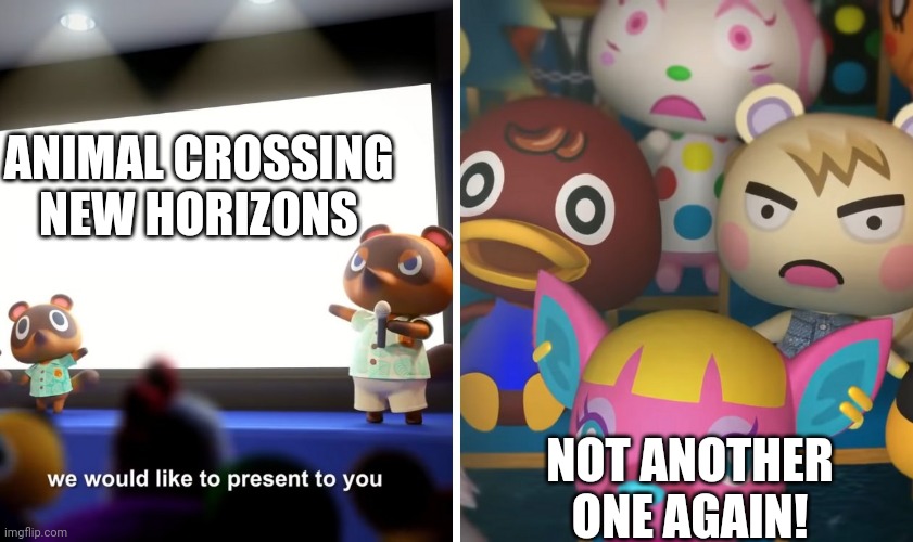 animal crossing the suprise |  ANIMAL CROSSING NEW HORIZONS; NOT ANOTHER ONE AGAIN! | image tagged in animal crossing the suprise | made w/ Imgflip meme maker