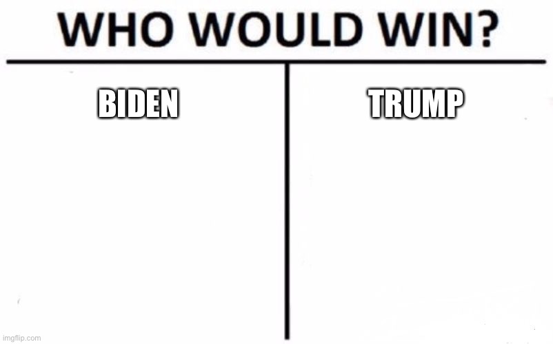Who Would Win? | BIDEN; TRUMP | image tagged in memes,who would win | made w/ Imgflip meme maker
