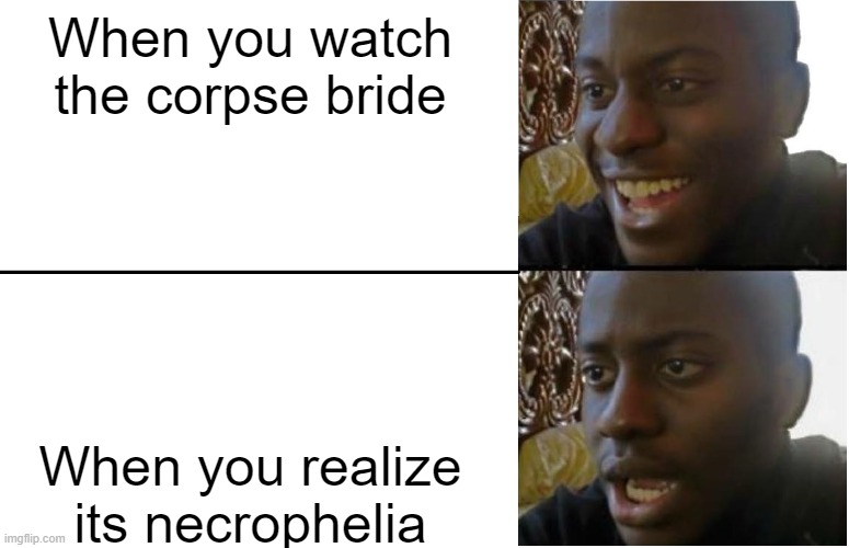 Uh Oh | When you watch the corpse bride; When you realize its necrophelia | image tagged in disappointed black guy | made w/ Imgflip meme maker