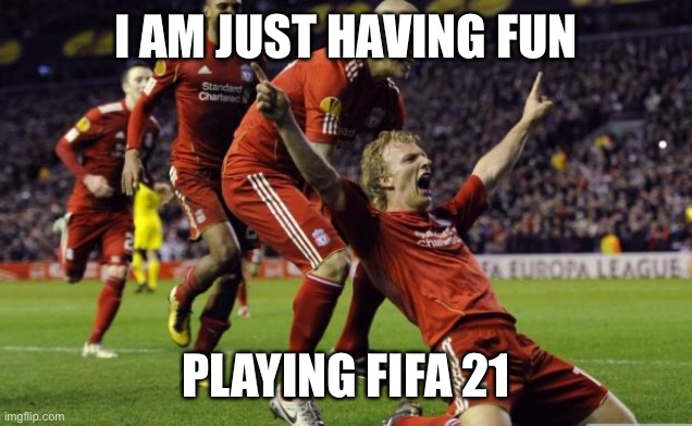soccer goal | I AM JUST HAVING FUN; PLAYING FIFA 21 | image tagged in soccer goal | made w/ Imgflip meme maker