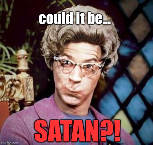 Church Lady | could it be... SATAN?! | image tagged in church lady | made w/ Imgflip meme maker