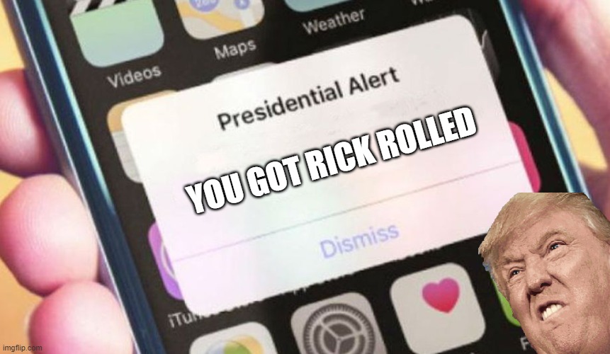 Presidential Alert | YOU GOT RICK ROLLED | image tagged in memes,presidential alert | made w/ Imgflip meme maker