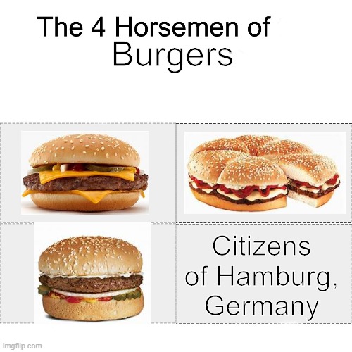 Horsemen of BURGERS | Burgers; Citizens of Hamburg, Germany | image tagged in four horsemen | made w/ Imgflip meme maker