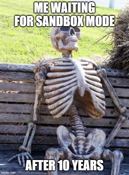 Waiting Skeleton Meme | ME WAITING FOR SANDBOX MODE; AFTER 10 YEARS | image tagged in memes,waiting skeleton | made w/ Imgflip meme maker