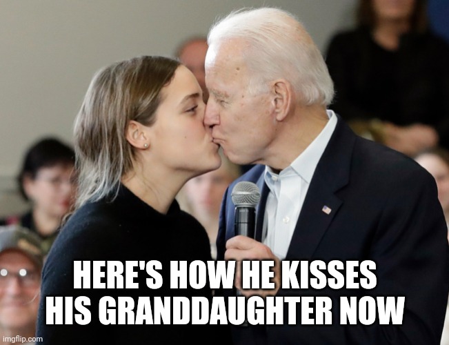 HERE'S HOW HE KISSES HIS GRANDDAUGHTER NOW | made w/ Imgflip meme maker