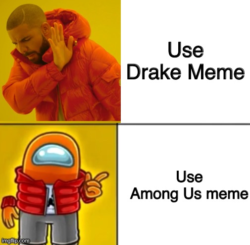 Drake Vs This Guy | Use Drake Meme; Use Among Us meme | image tagged in among us drake,among us,drake hotline bling,memes,henry stickmin,colours | made w/ Imgflip meme maker