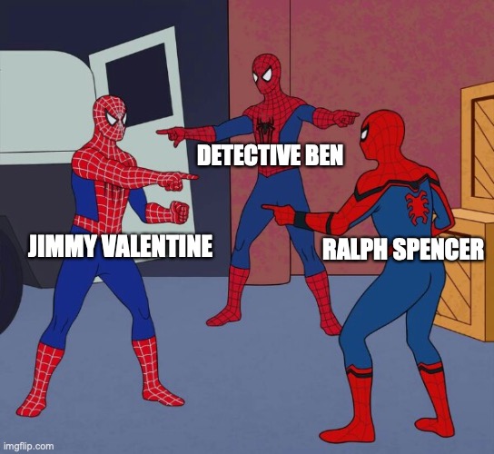 A Retrieved Reformation | DETECTIVE BEN; JIMMY VALENTINE; RALPH SPENCER | image tagged in spider man triple | made w/ Imgflip meme maker