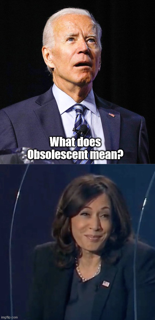 President with an Expiration Date. | What does Obsolescent mean? | image tagged in joe biden,kamala harris vp debate | made w/ Imgflip meme maker