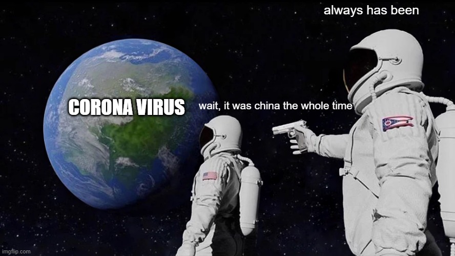 Always Has Been Meme | always has been; CORONA VIRUS; wait, it was china the whole time | image tagged in memes,always has been | made w/ Imgflip meme maker