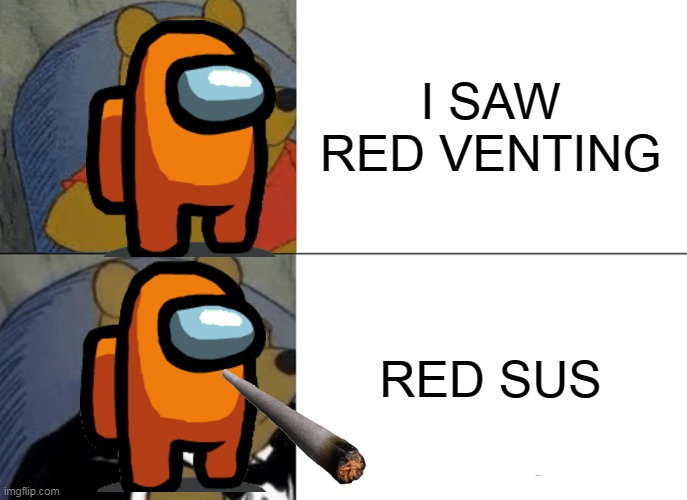 U R SUS TOO | I SAW RED VENTING; RED SUS | image tagged in memes,tuxedo winnie the pooh | made w/ Imgflip meme maker