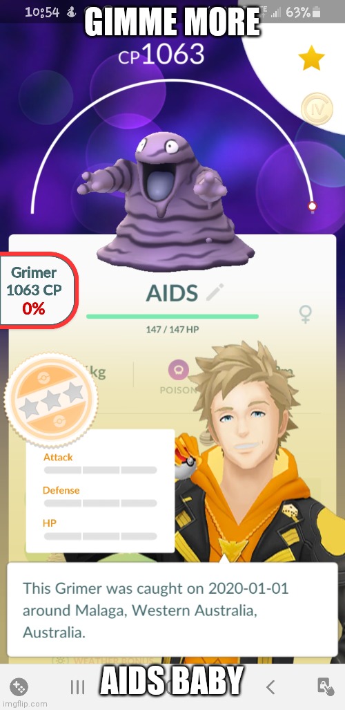 Pokemon go | GIMME MORE; AIDS BABY | image tagged in pokemon go | made w/ Imgflip meme maker