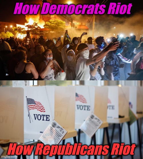 If you don't vote for freedom and liberty, you'll never see freedom or liberty again. | How Democrats Riot; How Republicans Riot | image tagged in voting booth,riotersnodistancing | made w/ Imgflip meme maker