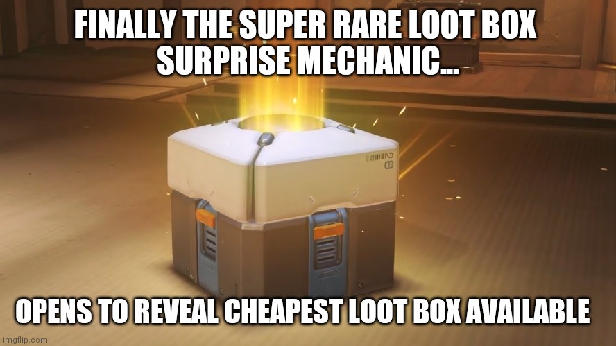 Overwatch Loot Box | FINALLY THE SUPER RARE LOOT BOX 
SURPRISE MECHANIC... OPENS TO REVEAL CHEAPEST LOOT BOX AVAILABLE | image tagged in overwatch loot box | made w/ Imgflip meme maker