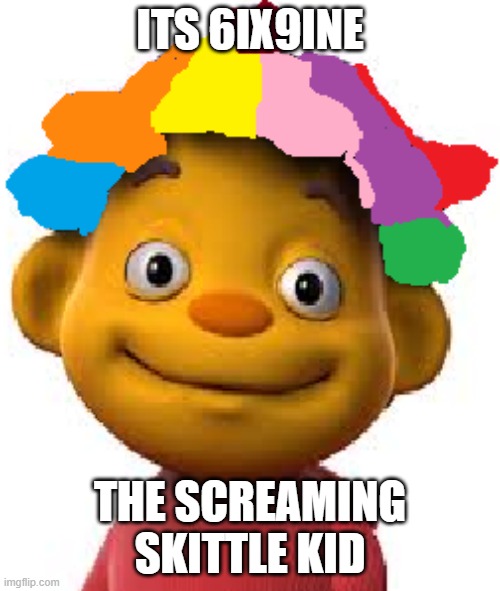 6ix9ine screaming skittle kid | ITS 6IX9INE; THE SCREAMING SKITTLE KID | image tagged in 6ix9ine,memes,for real | made w/ Imgflip meme maker