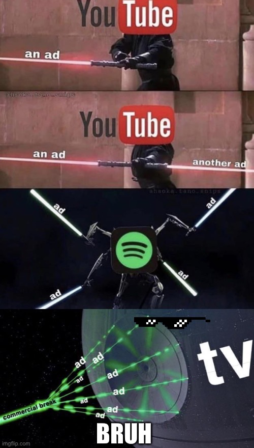 Ads intensifies | BRUH | image tagged in ads,star wars | made w/ Imgflip meme maker