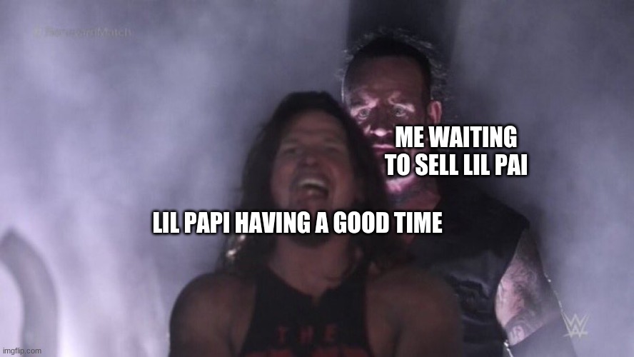 AJ Styles & Undertaker | ME WAITING TO SELL LIL PAI; LIL PAPI HAVING A GOOD TIME | image tagged in aj styles undertaker | made w/ Imgflip meme maker