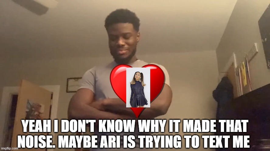 Ace Gets Interrupted When Making A Youtube Video |  YEAH I DON'T KNOW WHY IT MADE THAT NOISE. MAYBE ARI IS TRYING TO TEXT ME | image tagged in ace,ariana grande,aciana,is ace dating ariana grande conspiracy theory,ace is an undercover celebrity,in love | made w/ Imgflip meme maker