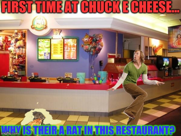 Chuck E Cheese rat! | FIRST TIME AT CHUCK E CHEESE... WHY IS THEIR A RAT IN THIS RESTAURANT? | image tagged in chuck e cheese inside,rats,pizza,shaggy,pizza time | made w/ Imgflip meme maker