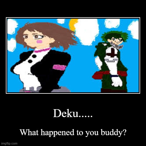 Deku...... | image tagged in funny,demotivationals | made w/ Imgflip demotivational maker