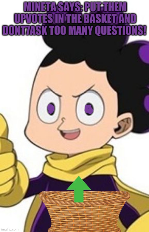 MINETA SAYS: PUT THEM UPVOTES IN THE BASKET AND DONT7ASK TOO MANY QUESTIONS! | made w/ Imgflip meme maker