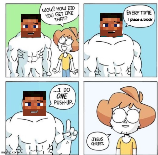 Minecraft Steve is Buff | I place a block | image tagged in i do one push-up,minecraft steve,creeper,strong,block,square | made w/ Imgflip meme maker