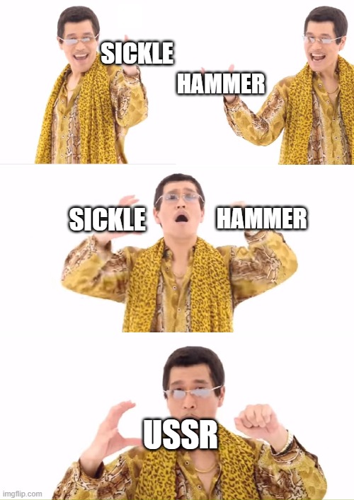 PPAP | SICKLE; HAMMER; HAMMER; SICKLE; USSR | image tagged in memes,ppap | made w/ Imgflip meme maker