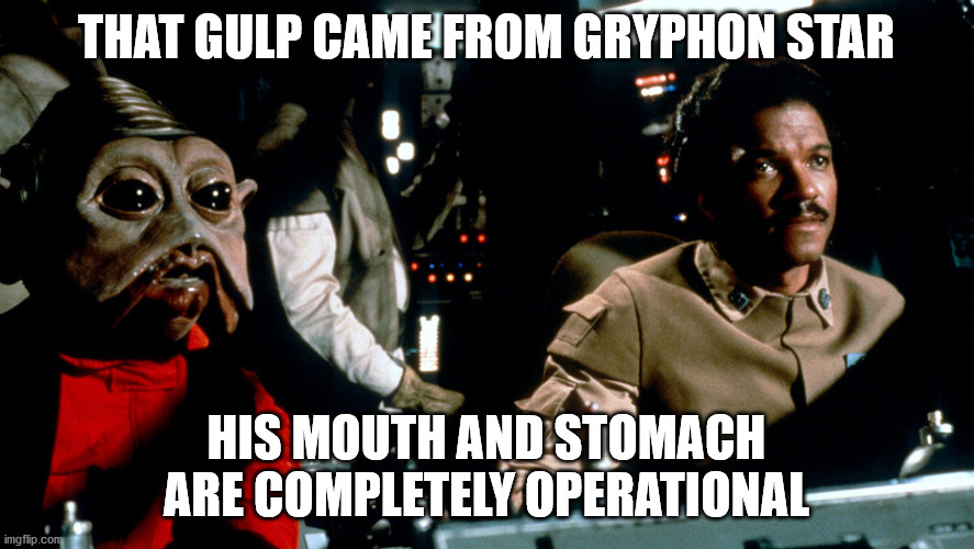 THAT GULP CAME FROM GRYPHON STAR HIS MOUTH AND STOMACH ARE COMPLETELY OPERATIONAL | made w/ Imgflip meme maker