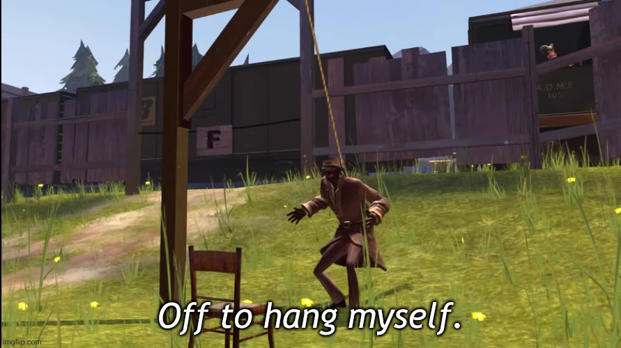 a new template | Off to hang myself. | image tagged in the spy commits death | made w/ Imgflip meme maker